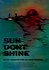 Sun Don't Shine